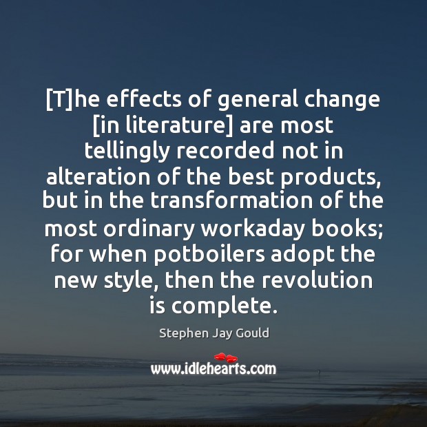 [T]he effects of general change [in literature] are most tellingly recorded Stephen Jay Gould Picture Quote