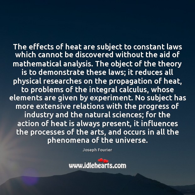 The effects of heat are subject to constant laws which cannot be Joseph Fourier Picture Quote