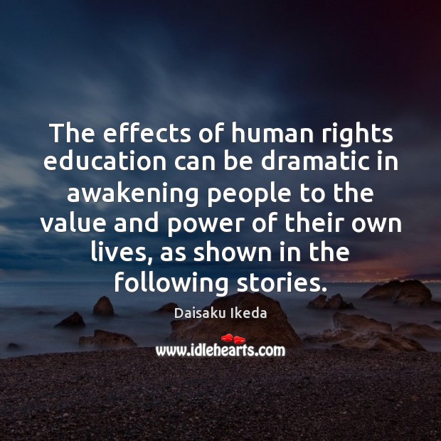 The effects of human rights education can be dramatic in awakening people Daisaku Ikeda Picture Quote