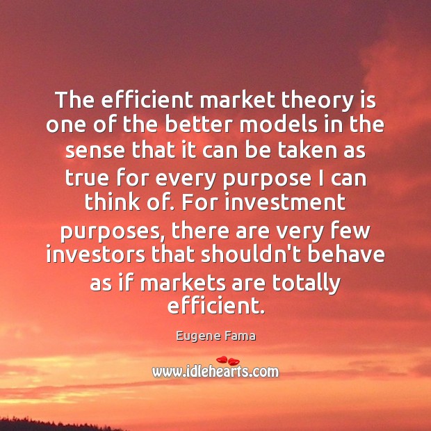 The efficient market theory is one of the better models in the Eugene Fama Picture Quote