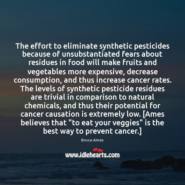 The effort to eliminate synthetic pesticides because of unsubstantiated fears about residues Image