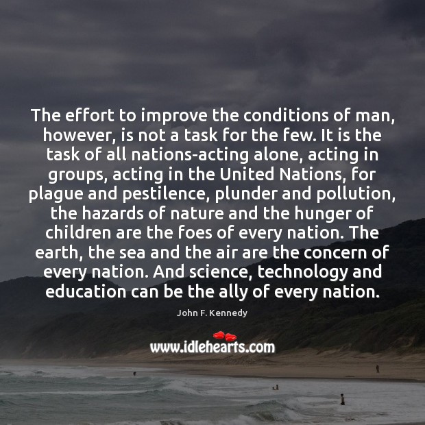 The effort to improve the conditions of man, however, is not a Image
