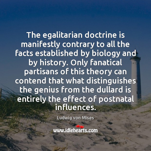 The egalitarian doctrine is manifestly contrary to all the facts established by Image