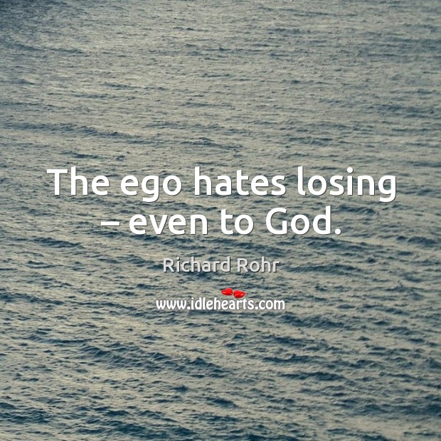 The ego hates losing – even to God. Image