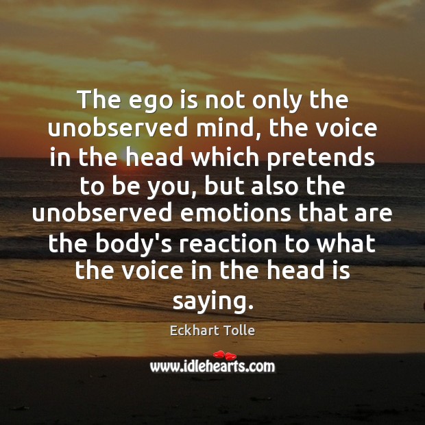 The ego is not only the unobserved mind, the voice in the Be You Quotes Image