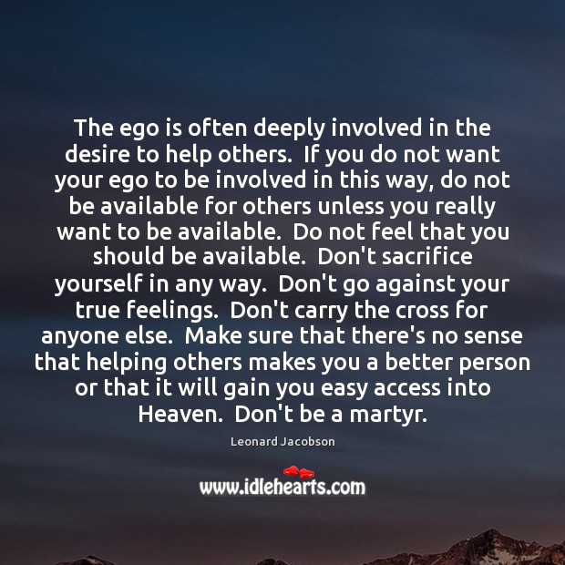 The ego is often deeply involved in the desire to help others. Ego Quotes Image