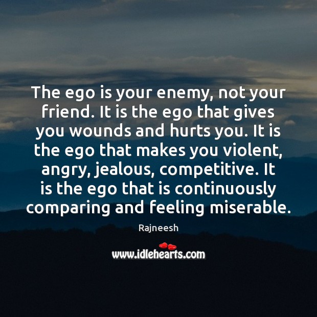 The ego is your enemy, not your friend. It is the ego Ego Quotes Image