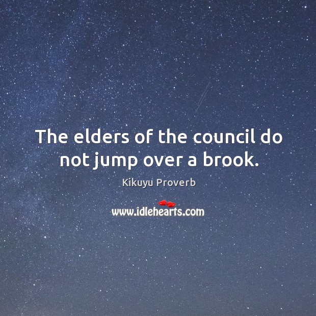 The elders of the council do not jump over a brook. Kikuyu Proverbs Image