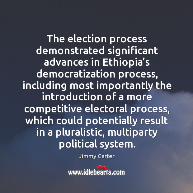 The election process demonstrated significant advances in ethiopia’s democratization process Image