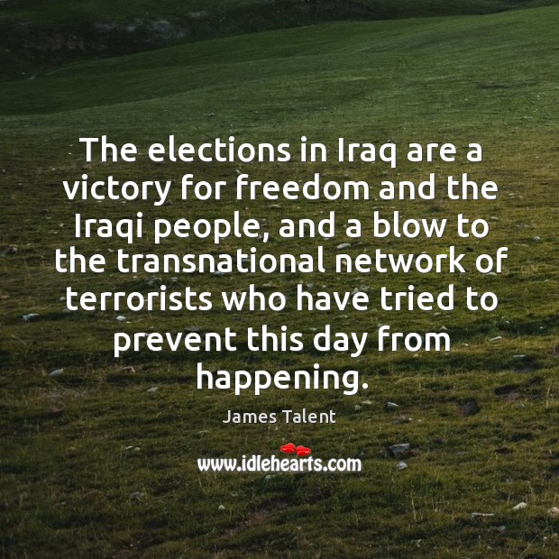 The elections in iraq are a victory for freedom and the iraqi people James Talent Picture Quote