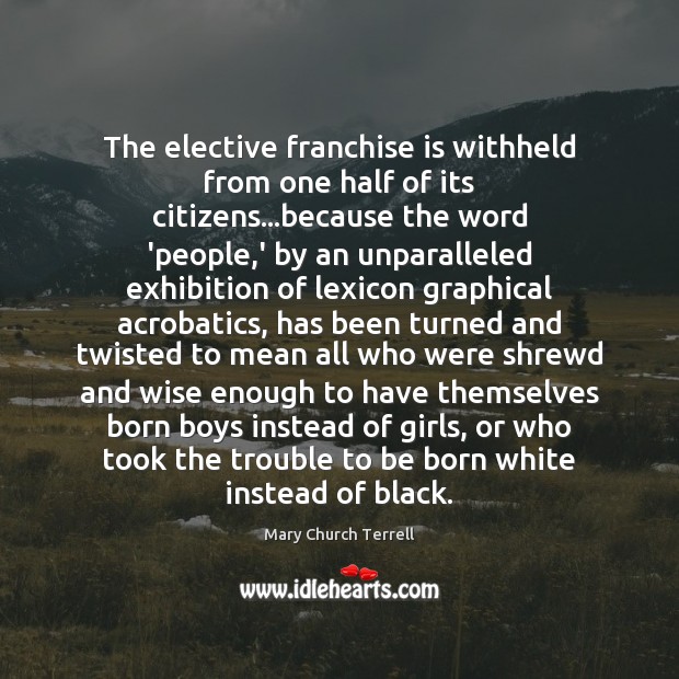 The elective franchise is withheld from one half of its citizens…because 