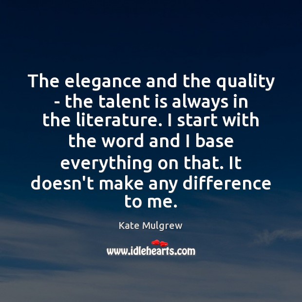 The elegance and the quality – the talent is always in the Kate Mulgrew Picture Quote