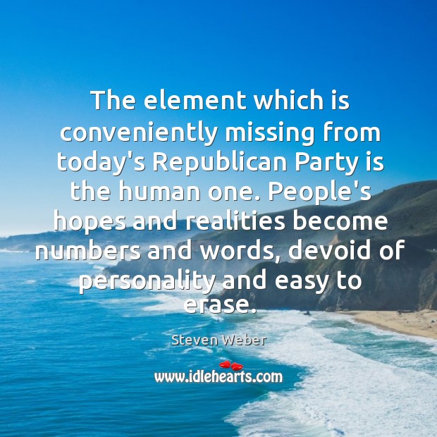 The element which is conveniently missing from today’s Republican Party is the Steven Weber Picture Quote