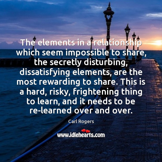 The elements in a relationship which seem impossible to share, the secretly Carl Rogers Picture Quote