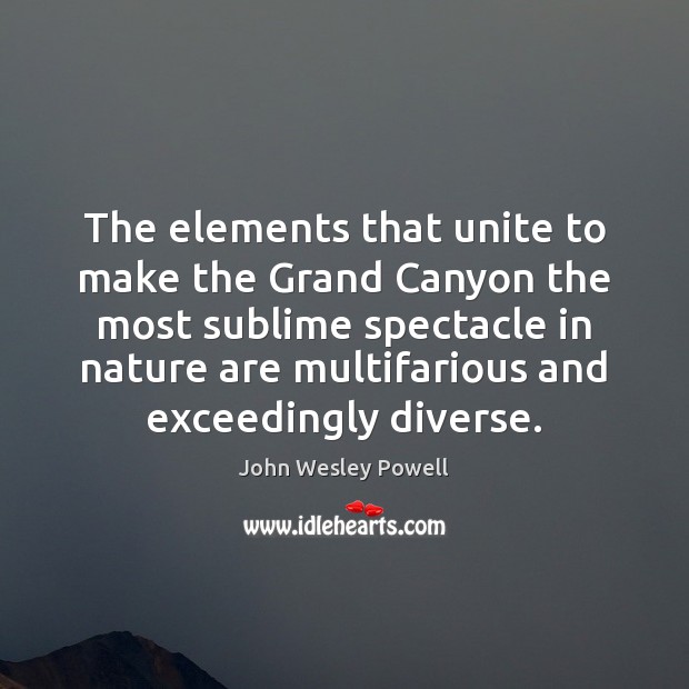 The elements that unite to make the Grand Canyon the most sublime John Wesley Powell Picture Quote