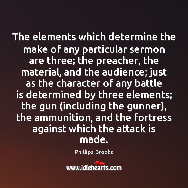 The elements which determine the make of any particular sermon are three; 