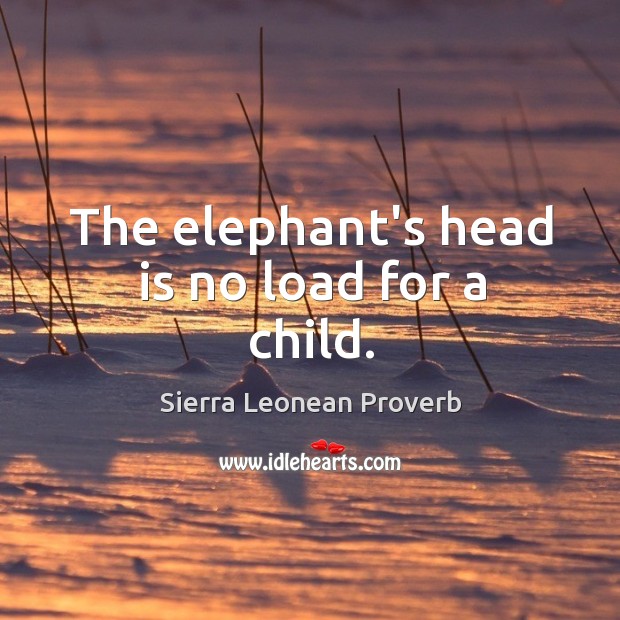 The elephant’s head is no load for a child. Sierra Leonean Proverbs Image