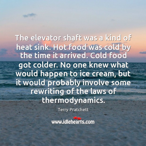 The elevator shaft was a kind of heat sink. Hot food was Image