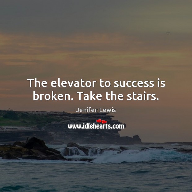 The elevator to success is broken. Take the stairs. Jenifer Lewis Picture Quote