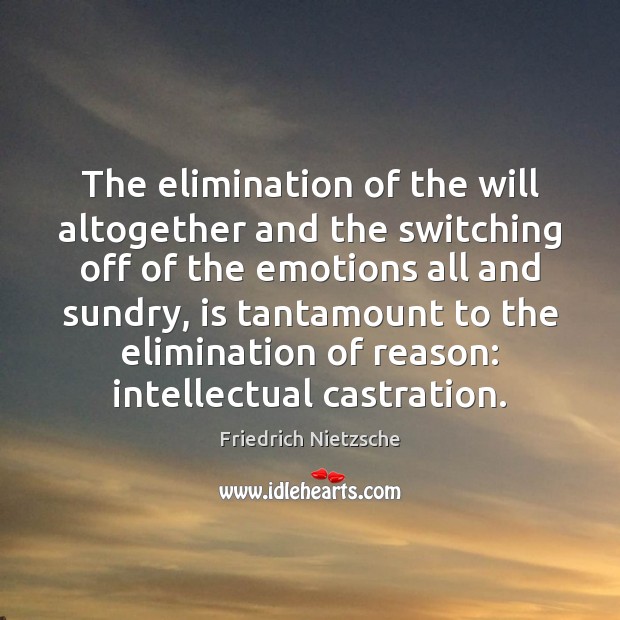 The elimination of the will altogether and the switching off of the 