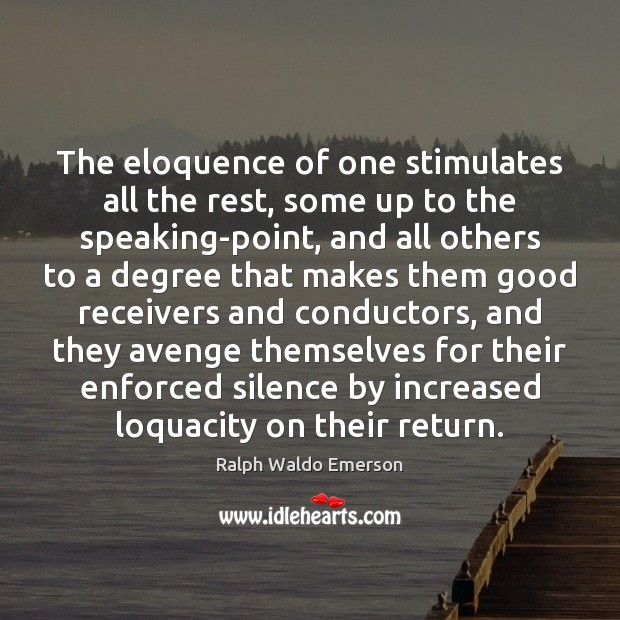 The eloquence of one stimulates all the rest, some up to the Ralph Waldo Emerson Picture Quote