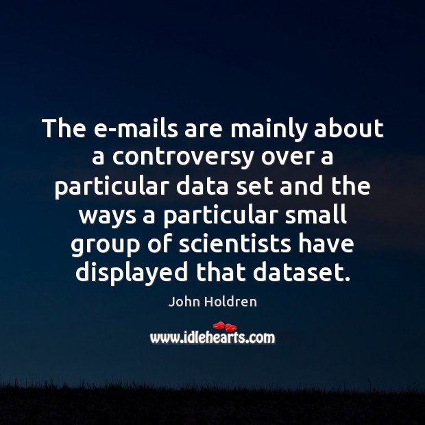 The e-mails are mainly about a controversy over a particular data set Image