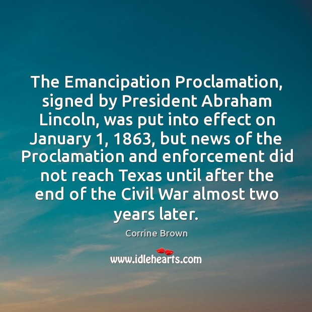The emancipation proclamation, signed by president abraham lincoln, was put into effect on january 1 