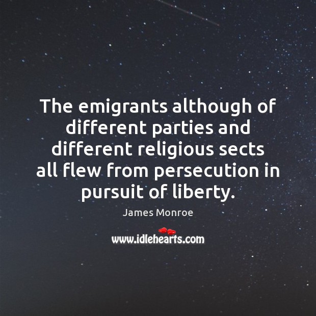 The emigrants although of different parties and different religious sects all flew 
