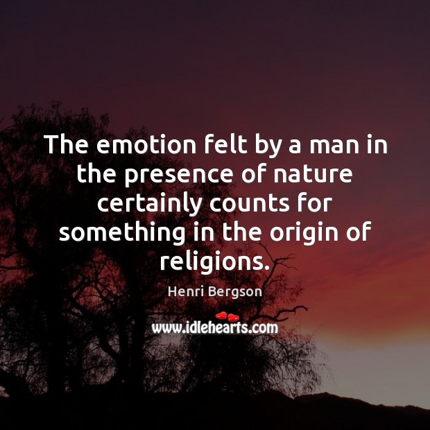 The emotion felt by a man in the presence of nature certainly Emotion Quotes Image