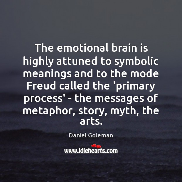 The emotional brain is highly attuned to symbolic meanings and to the Daniel Goleman Picture Quote