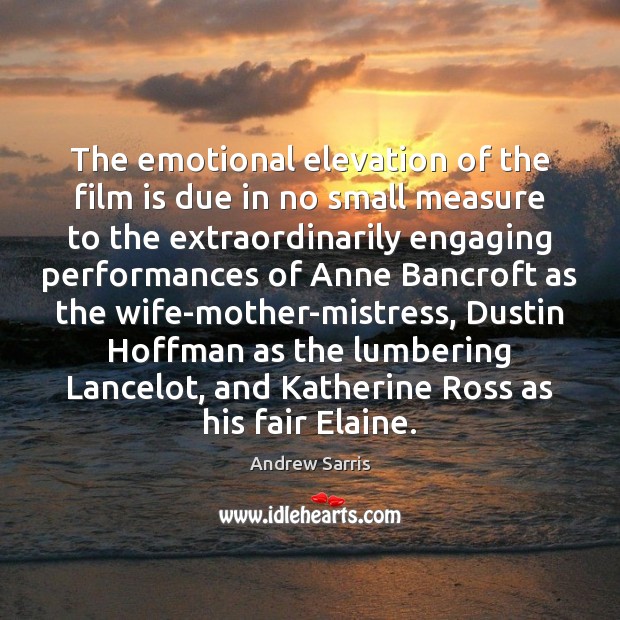The emotional elevation of the film is due in no small measure Image
