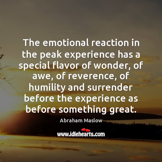 The emotional reaction in the peak experience has a special flavor of Abraham Maslow Picture Quote