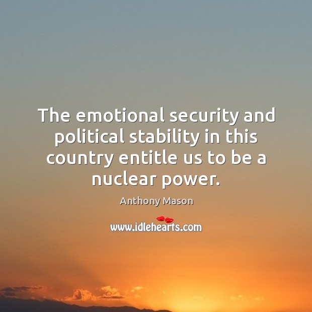 The emotional security and political stability in this country entitle us to Image