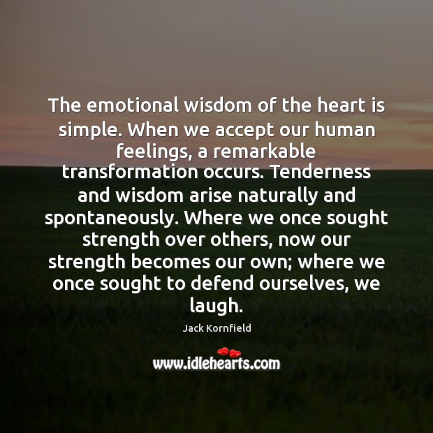 The emotional wisdom of the heart is simple. When we accept our Jack Kornfield Picture Quote