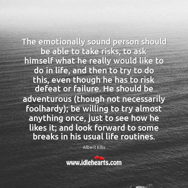 The emotionally sound person should be able to take risks, to ask Image