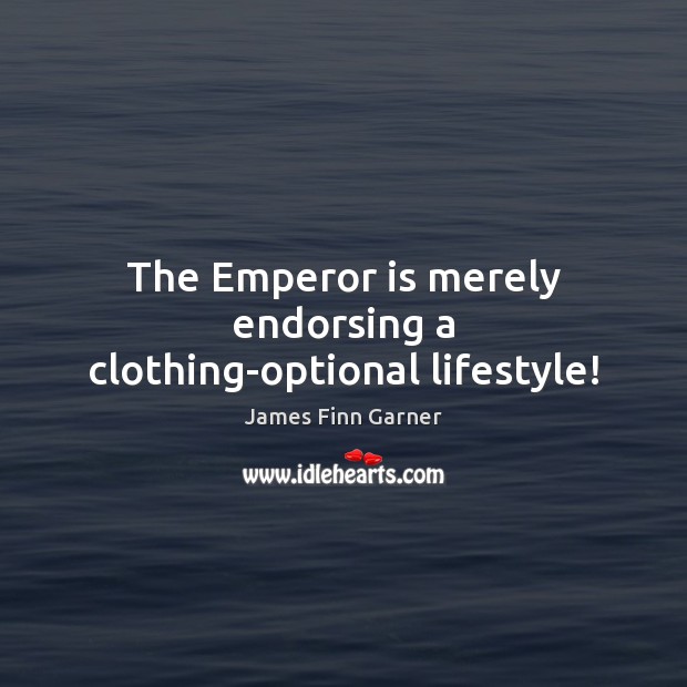 The Emperor is merely endorsing a clothing-optional lifestyle! Image