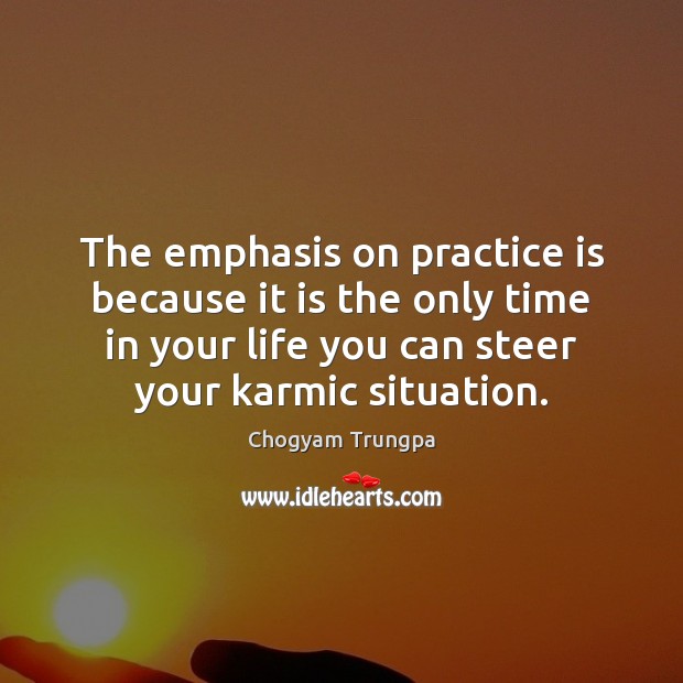The emphasis on practice is because it is the only time in Practice Quotes Image