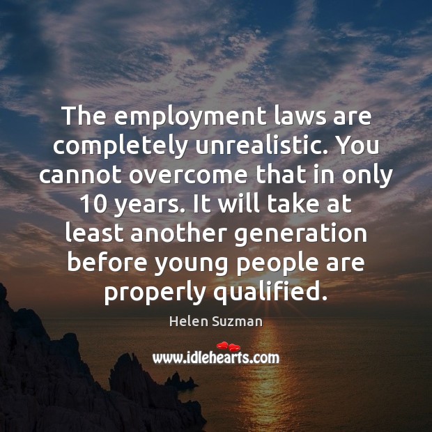 The employment laws are completely unrealistic. You cannot overcome that in only 10 Image