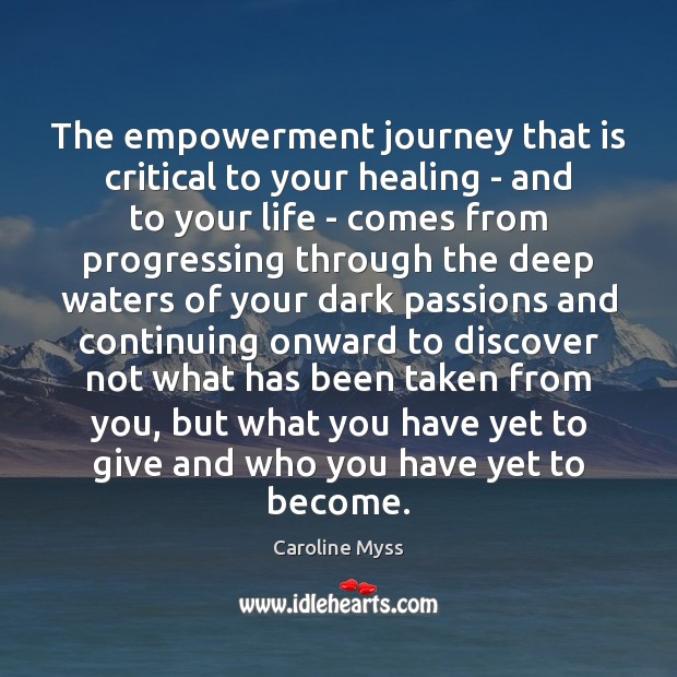The empowerment journey that is critical to your healing – and to Caroline Myss Picture Quote