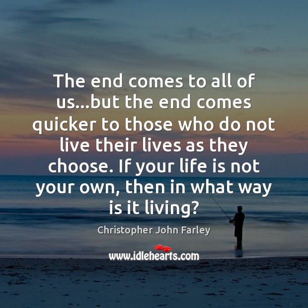 The end comes to all of us…but the end comes quicker Christopher John Farley Picture Quote