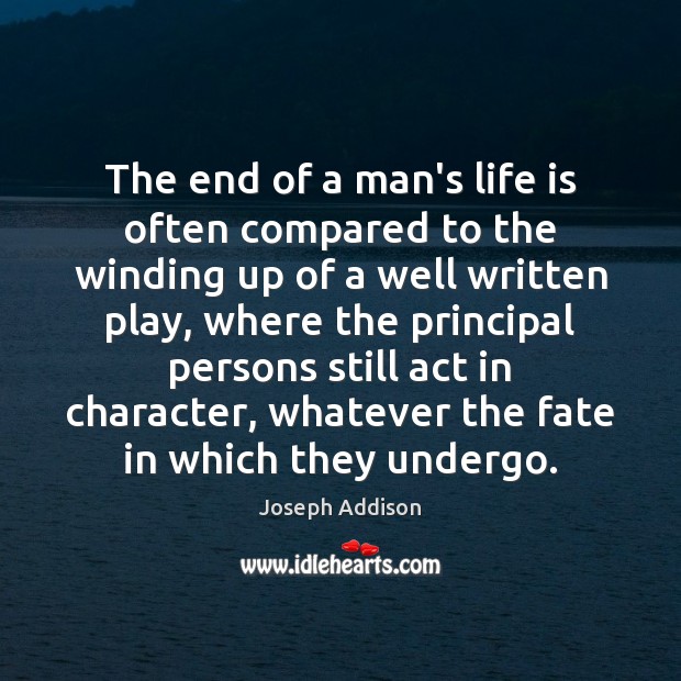 The end of a man’s life is often compared to the winding Joseph Addison Picture Quote