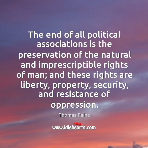 The end of all political associations is the preservation of the natural Thomas Paine Picture Quote