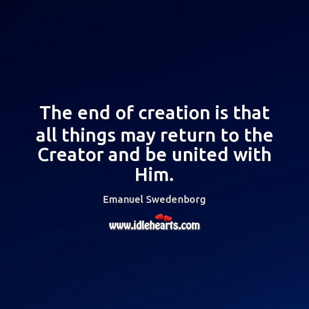 The end of creation is that all things may return to the Creator and be united with Him. Image
