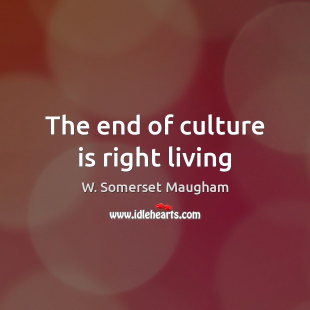 The end of culture is right living Image