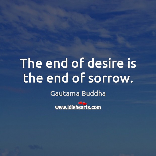 The end of desire is the end of sorrow. Image