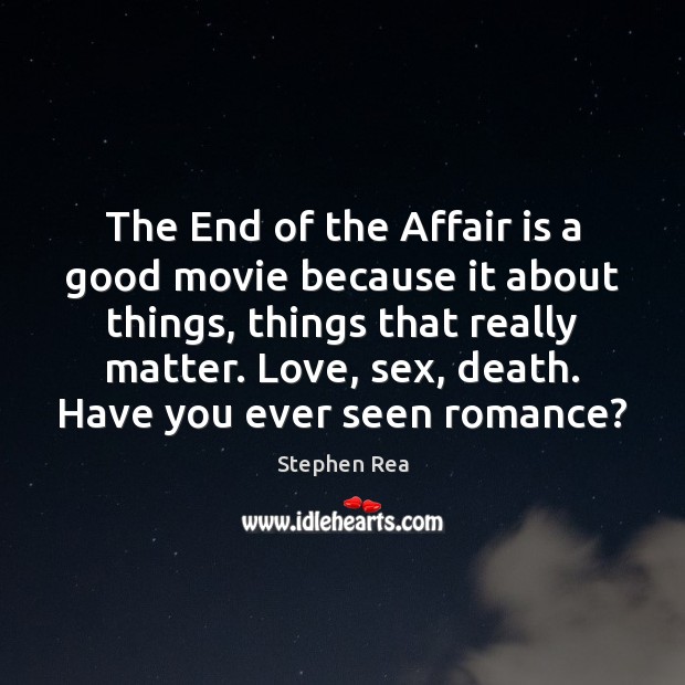 The End of the Affair is a good movie because it about Stephen Rea Picture Quote