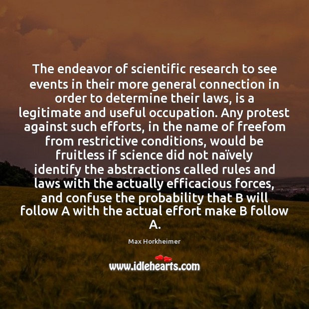 The endeavor of scientific research to see events in their more general Max Horkheimer Picture Quote