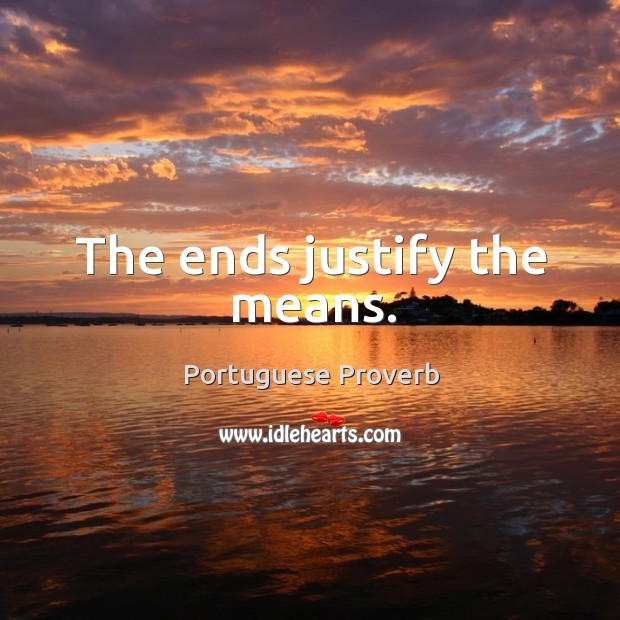The ends justify the means. Portuguese Proverbs Image
