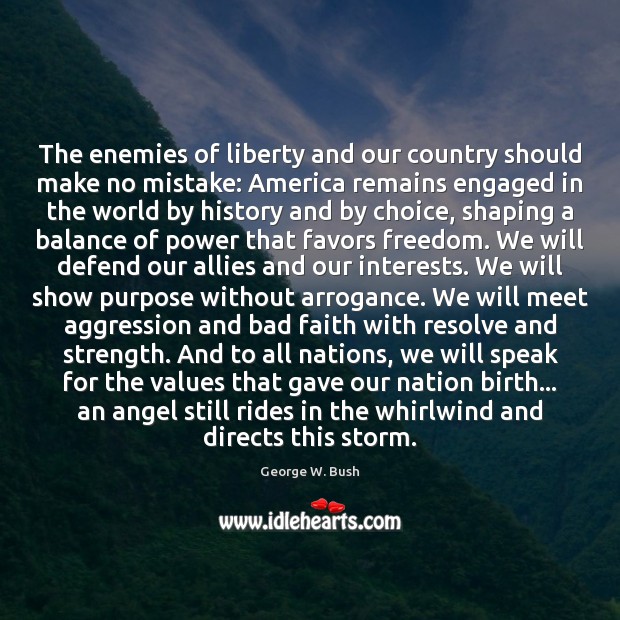 The enemies of liberty and our country should make no mistake: America George W. Bush Picture Quote