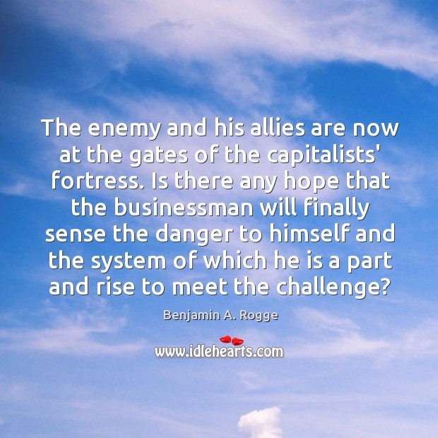 The enemy and his allies are now at the gates of the Benjamin A. Rogge Picture Quote